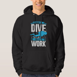Born To Dive Forced To Work Scuba Diver Hoodie