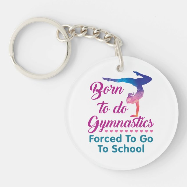 Born to Do Gymnastics Forced to Go to School Key Ring (Front)