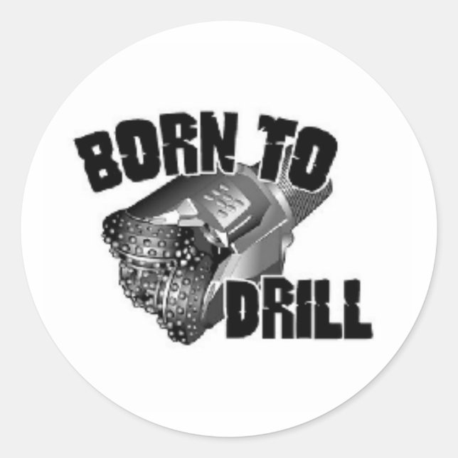born to drill classic round sticker (Front)