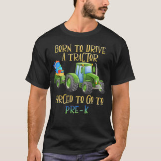 Born To Drive Tractor Forced To Go To Pre-K Kinder T-Shirt
