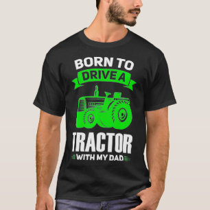 Born to drive tractor with my dad Farming T-Shirt