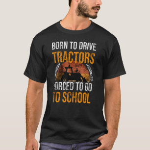 Born To Drive Tractors Forced To Go To School Vint T-Shirt