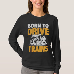 Born To Drive Trains T-Shirt