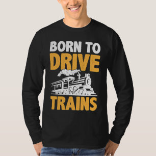 Born To Drive Trains T-Shirt
