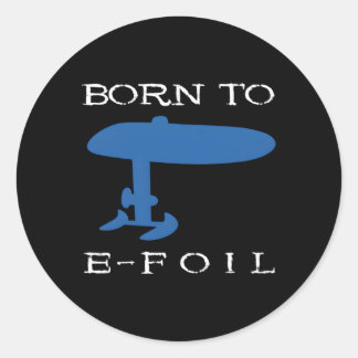 Born To E-Foil Electric Hydrofoil Surfboard Foiler Classic Round Sticker