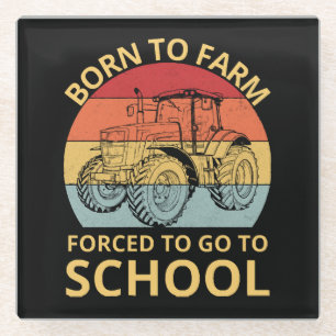 born to farm forced to go to school glass coaster