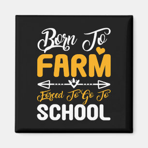 Born To Farm Forced To Go To School Magnet