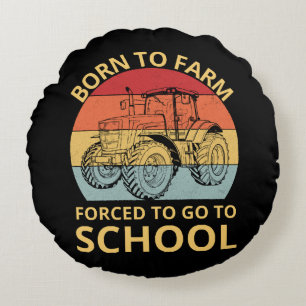 born to farm forced to go to school round cushion