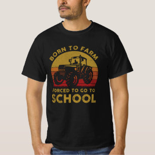 Born To Farm Forced To Go To School T-Shirt