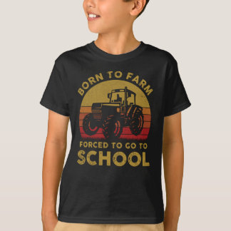 Born To Farm Forced To Go To School T-Shirt