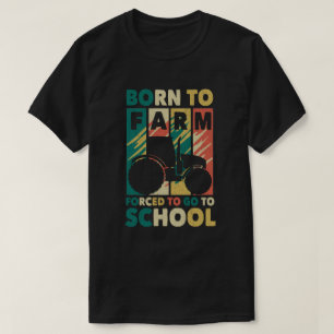 Born To Farm Forced To Go To School Tractors T-Shirt