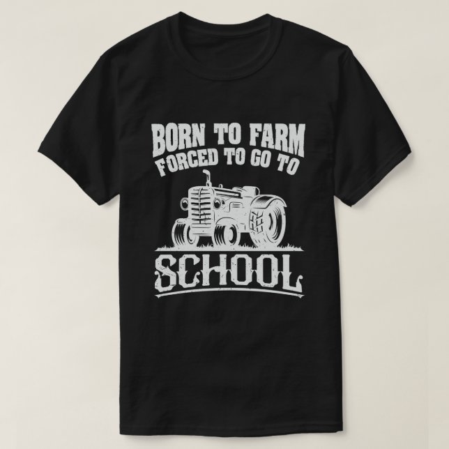 Born To Farm Forced To Go To School Tractors T-Shirt (Design Front)