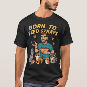 Born To Feed Strays For T-Shirt