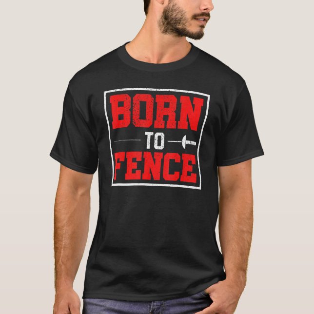 Born To Fence Fencing T-Shirt (Front)
