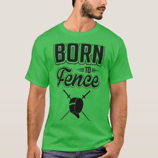 Born to fence T-Shirt