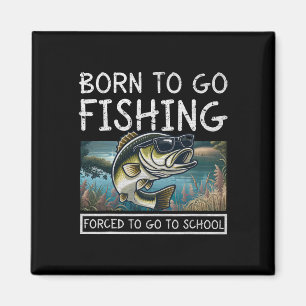 Born To Fish Forced To Go To School Funny Fishing Magnet