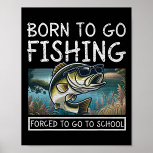Born To Fish Forced To Go To School Funny Fishing  Poster