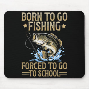 Born To Fish Forced To Go To School Men Kids Fishi Mouse Pad