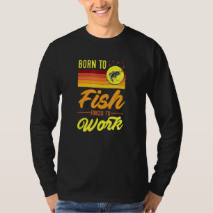 Born To Fish Forced To Go To Work Vintage Bass Fis T-Shirt