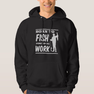 Born To Fish Forced To Work 549 Hoodie
