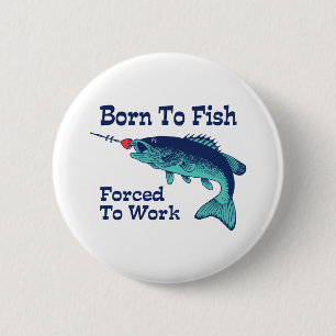 Born To Fish Forced To Work 6 Cm Round Badge