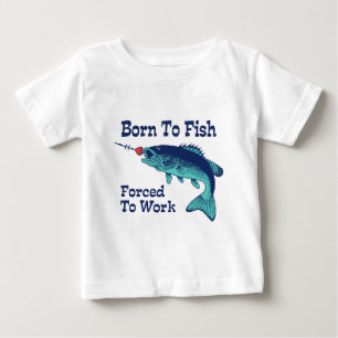 Born To Fish Forced To Work Baby T-Shirt