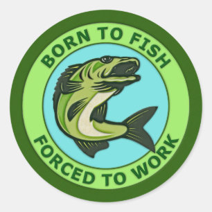 Born To Fish, Forced To Work Classic Round Sticker