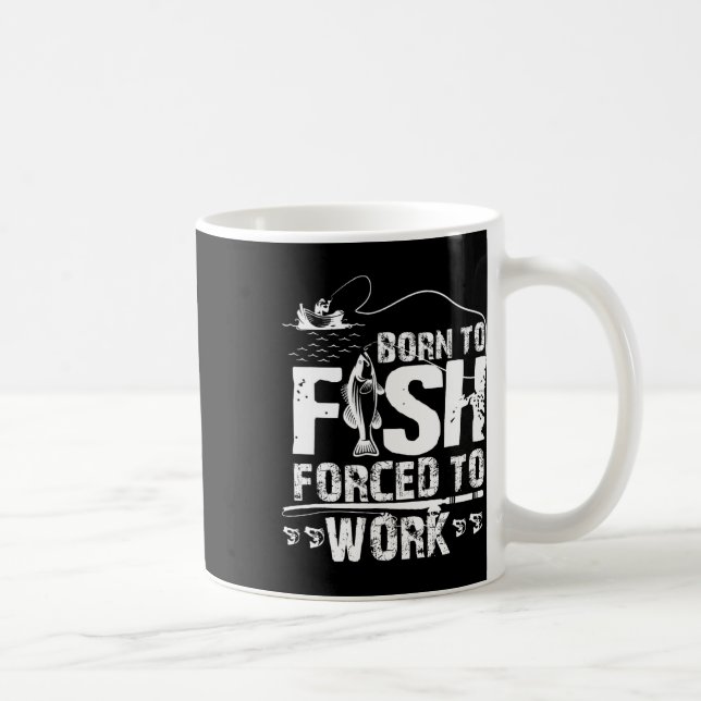 Born To Fish Forced To Work Funny Fisher  Coffee Mug (Right)