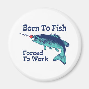 Born To Fish Forced To Work Magnet