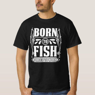 Born To Fish Forced to Work T-Shirt