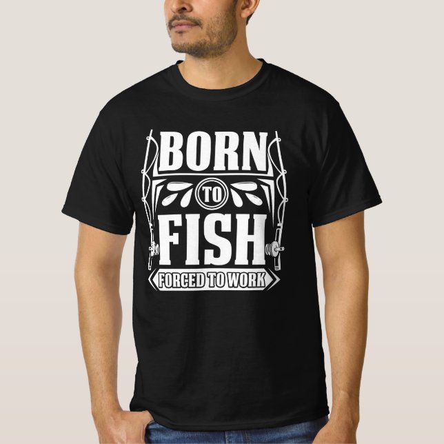 Born To Fish | Forced to Work T-Shirt (Front)