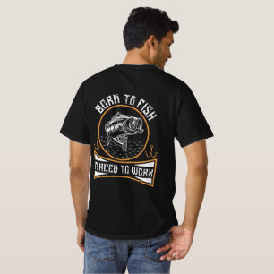 Born To Fish Forced To Work T-Shirt