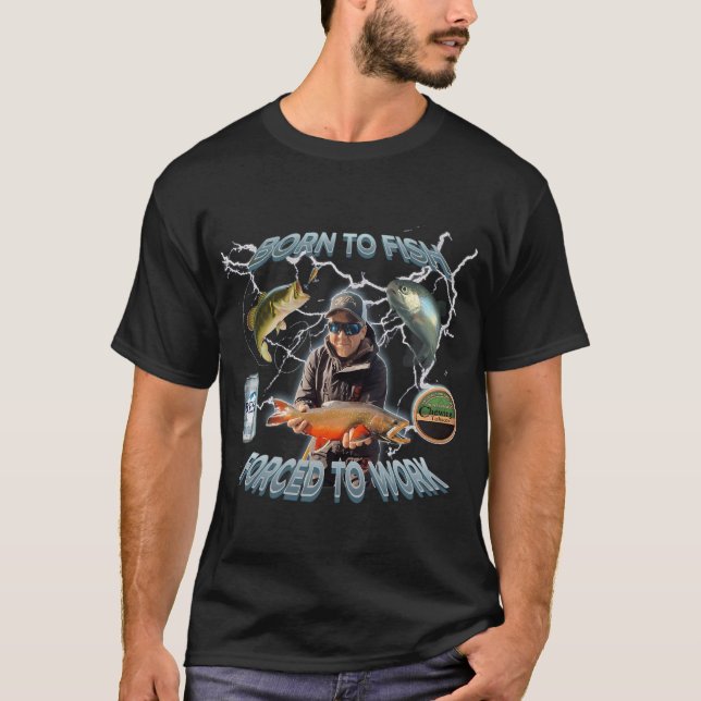 Born to fish Forced to work T-Shirt (Front)