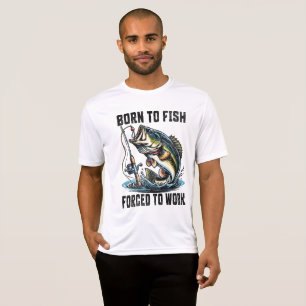 Born to fish forced to work  T-Shirt