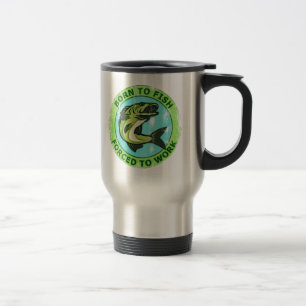 Born To Fish Forced To Work Travel Mug
