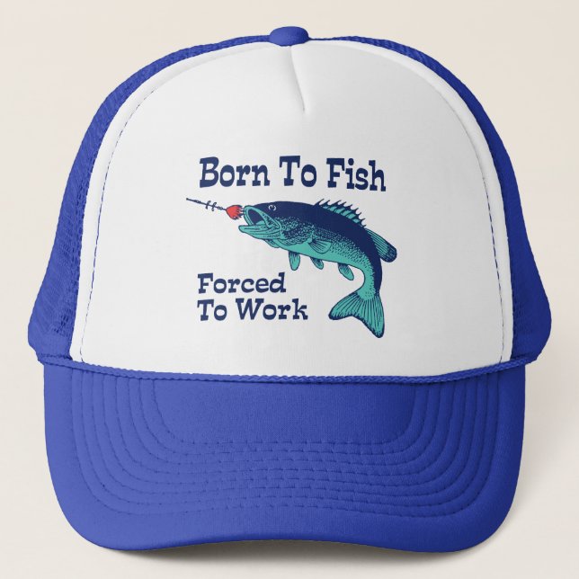 Born To Fish Forced To Work Trucker Hat (Front)