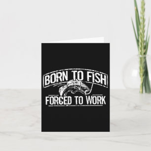 Born To Fish Forced Work B Funny Fishing Fisherman Card