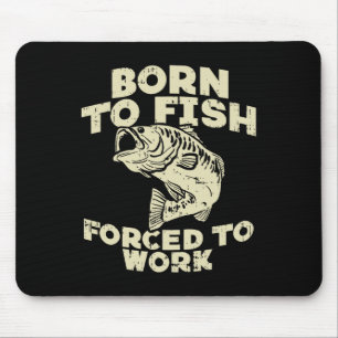 Born To Fish Forced Work B Funny Fishing Fisherman Mouse Pad