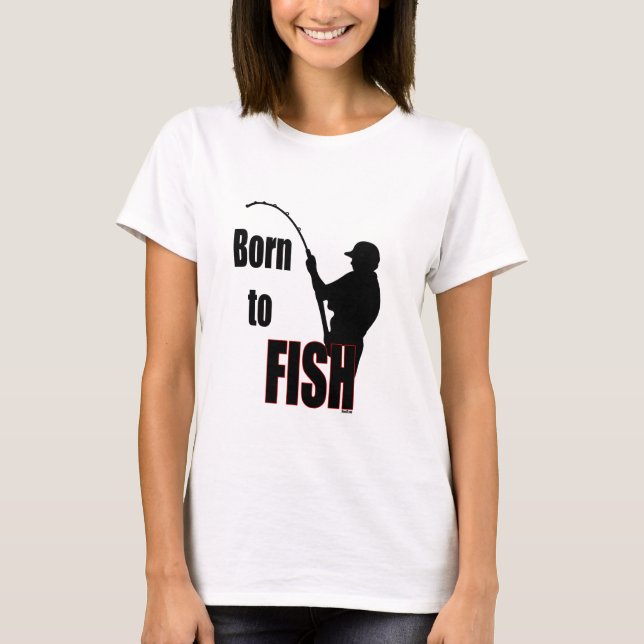 Born to Fish T-Shirt (Front)