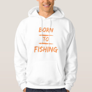 born to fishing hoodie