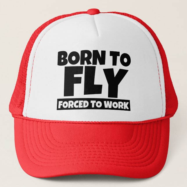 Born to Fly Forced to Work Funny Hat (Front)