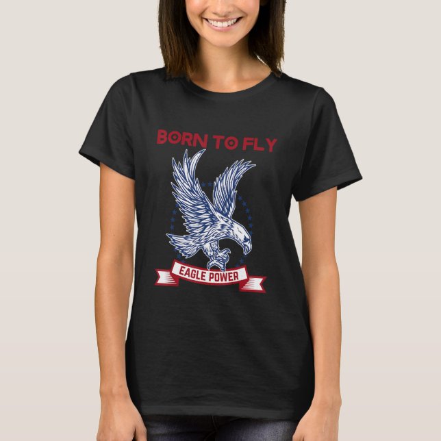 Born to fly high to the top american eagles power  (Front)