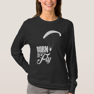 Born To Fly Paramotor Pilot T-Shirt