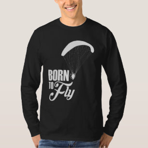 Born To Fly Paramotor Pilot T-Shirt