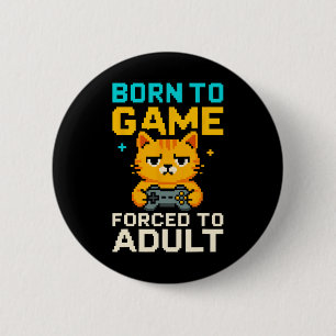 Born To Game Forced To Adult Pixel Gamer Cat  6 Cm Round Badge