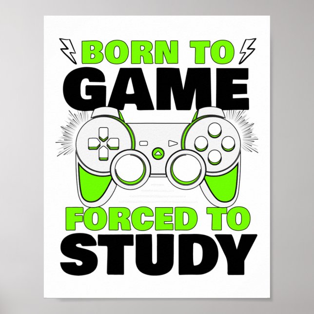 Born To Game Forced To Study Video Game Gamer Boy  Poster (Front)