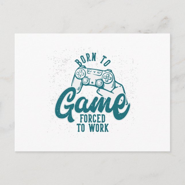 born to game forced to work postcard (Front)