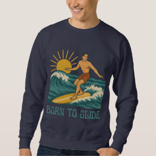 Born To Glide Cali Surfer -Retro Surf Art- Surfing Sweatshirt