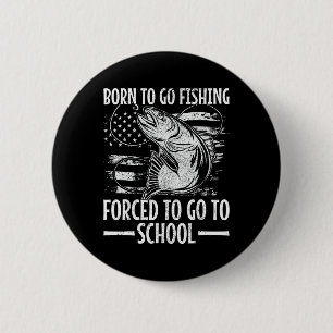 Born To Go Fishing B Fish Fisherman Boy Kid Funny 6 Cm Round Badge