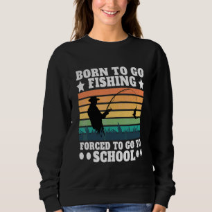 Born To Go Fishing Fishing Bass Fish Fisherman Sweatshirt